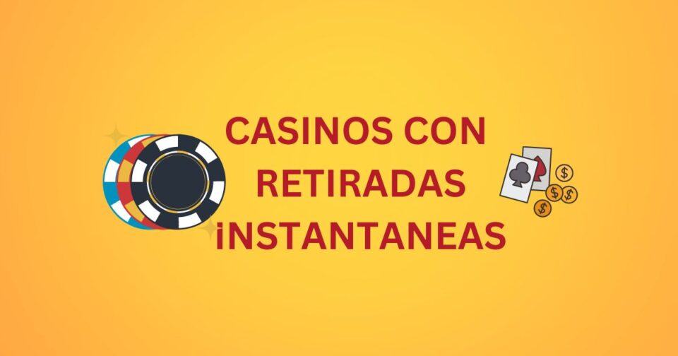 casinos con retiradas instantanea